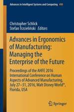 Advances in Ergonomics of Manufacturing: Managing the Enterprise of the Future: Proceedings of the AHFE 2016 International Conference on Human Aspects of Advanced Manufacturing, July 27-31, 2016, Walt Disney World®, Florida, USA