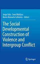 The Social Developmental Construction of Violence and Intergroup Conflict