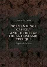 Norman Kings of Sicily and the Rise of the Anti-Islamic Critique: Baptized Sultans