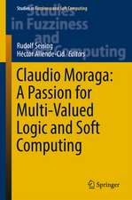 Claudio Moraga: A Passion for Multi-Valued Logic and Soft Computing