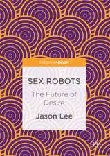 Sex Robots: The Future of Desire