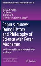 Eppur si muove: Doing History and Philosophy of Science with Peter Machamer: A Collection of Essays in Honor of Peter Machamer