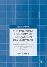 The Political Economy of Innovation Development: Breaking the Vicious Cycle of Economic Theory