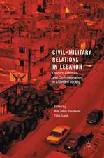 Civil-Military Relations in Lebanon: Conflict, Cohesion and Confessionalism in a Divided Society