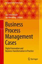 Business Process Management Cases: Digital Innovation and Business Transformation in Practice