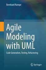 Agile Modeling with UML: Code Generation, Testing, Refactoring