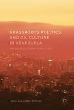 Grassroots Politics and Oil Culture in Venezuela: The Revolutionary Petro-State