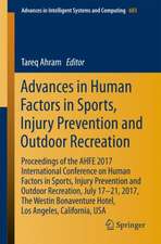 Advances in Human Factors in Sports, Injury Prevention and Outdoor Recreation: Proceedings of the AHFE 2017 International Conference on Human Factors in Sports, Injury Prevention and Outdoor Recreation, July 17-21, 2017, The Westin Bonaventure Hotel, Los Angeles, California, USA