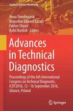 Advances in Technical Diagnostics: Proceedings of the 6th International Congress on Technical Diagnostics, ICTD2016, 12 - 16 September 2016, Gliwice, Poland