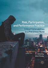 Risk, Participation, and Performance Practice: Critical Vulnerabilities in a Precarious World