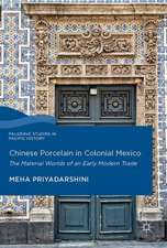 Chinese Porcelain in Colonial Mexico: The Material Worlds of an Early Modern Trade