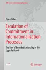 Escalation of Commitment in Internationalization Processes: The Role of Bounded Rationality in the Uppsala Model