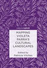 Mapping Violeta Parra’s Cultural Landscapes