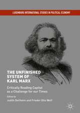 The Unfinished System of Karl Marx: Critically Reading Capital as a Challenge for our Times