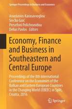 Economy, Finance and Business in Southeastern and Central Europe: Proceedings of the 8th International Conference on the Economies of the Balkan and Eastern European Countries in the Changing World (EBEEC) in Split, Croatia, 2016