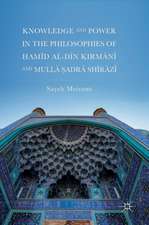 Knowledge and Power in the Philosophies of Ḥamīd al-Dīn Kirmānī and Mullā Ṣadrā Shīrāzī