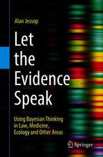 Let the Evidence Speak: Using Bayesian Thinking in Law, Medicine, Ecology and Other Areas