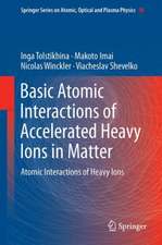 Basic Atomic Interactions of Accelerated Heavy Ions in Matter: Atomic Interactions of Heavy Ions