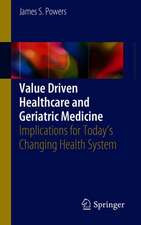 Value Driven Healthcare and Geriatric Medicine: Implications for Today's Changing Health System