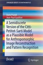 A Semidiscrete Version of the Citti-Petitot-Sarti Model as a Plausible Model for Anthropomorphic Image Reconstruction and Pattern Recognition