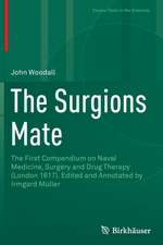 The Surgions Mate: The First Compendium on Naval Medicine, Surgery and Drug Therapy (London 1617). Edited and Annotated by Irmgard Müller