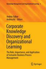 Corporate Knowledge Discovery and Organizational Learning: The Role, Importance, and Application of Semantic Business Process Management