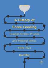 A History of Force Feeding: Hunger Strikes, Prisons and Medical Ethics, 1909–1974