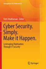 Cyber Security. Simply. Make it Happen.: Leveraging Digitization Through IT Security