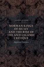 Norman Kings of Sicily and the Rise of the Anti-Islamic Critique: Baptized Sultans