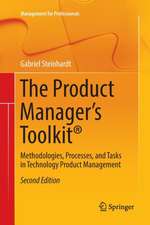 The Product Manager's Toolkit®: Methodologies, Processes, and Tasks in Technology Product Management