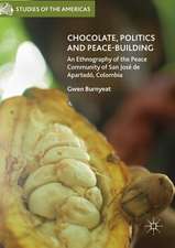 Chocolate, Politics and Peace-Building: An Ethnography of the Peace Community of San José de Apartadó, Colombia