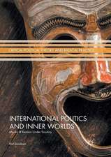 International Politics and Inner Worlds: Masks of Reason under Scrutiny