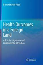 Health Outcomes in a Foreign Land : A Role for Epigenomic and Environmental Interaction