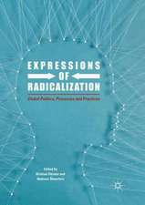 Expressions of Radicalization: Global Politics, Processes and Practices