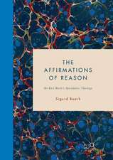 The Affirmations of Reason: On Karl Barth’s Speculative Theology