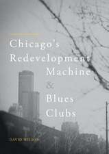 Chicago’s Redevelopment Machine and Blues Clubs