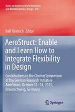 AeroStruct: Enable and Learn How to Integrate Flexibility in Design: Contributions to the Closing Symposium of the German Research Initiative AeroStruct, October 13–14, 2015, Braunschweig, Germany