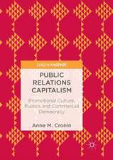 Public Relations Capitalism: Promotional Culture, Publics and Commercial Democracy