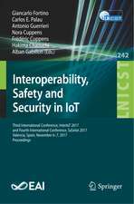 Interoperability, Safety and Security in IoT: Third International Conference, InterIoT 2017, and Fourth International Conference, SaSeIot 2017, Valencia, Spain, November 6-7, 2017, Proceedings