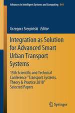 Integration as Solution for Advanced Smart Urban Transport Systems: 15th Scientific and Technical Conference “Transport Systems. Theory & Practice 2018”, Selected Papers"