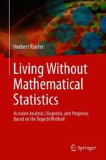 Living Without Mathematical Statistics: Accurate Analysis, Diagnosis, and Prognosis Based on the Taguchi Method