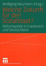 Welche Zukunft für den Sozialstaat?: Reformpolitik in Frankreich und Deutschland