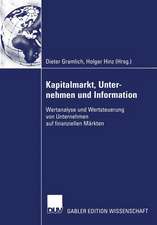 Kapitalmarkt, Unternehmen und Information: Wertanalyse und Wertsteuerung von Unternehmen auf finanziellen Märkten. Festschrift für Reinhart Schmidt zum 65. Geburtstag