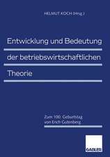 Entwicklung und Bedeutung der betriebswirtschaftlichen Theorie: Zum 100. Geburtstag von Erich Gutenberg