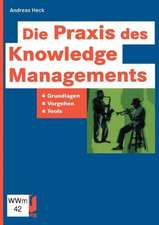 Die Praxis des Knowledge Managements: Grundlagen — Vorgehen — Tools