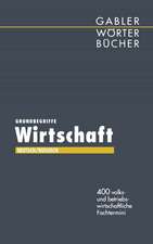 Grundbegriffe Wirtschaft: 400 volks- und betriebswirtschaftliche Fachtermini