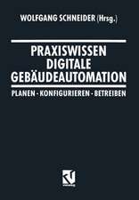 Praxiswissen Digitale Gebäudeautomation: Planen, Konfigurieren, Betreiben