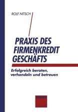 Praxis des Firmenkreditgeschäftes: Erfolgreich beraten, verhandeln und betreuen