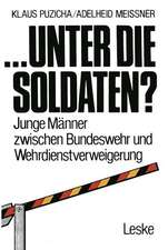 ... unter die Soldaten?: Junge Männer zwischen Bundeswehr und Wehrdienstverweigerung