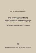 Die Führungsausbildung im betrieblichen Funktionsgefüge: Theoretische und praktische Grundlagen